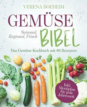 Gemüse-Bibel: Saisonal, Regional, Frisch