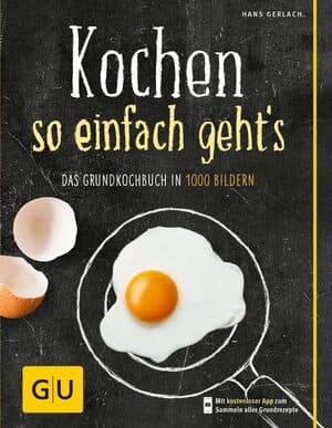 Kochen als Hobby - Kochen - so einfach geht’s: Das Grundkochbuch in 1000 Bildern