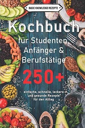 Kochbuch für Studenten, Anfänger & Berufstätige:
