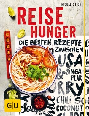 Reisehunger: Die besten Rezepte zwischen USA und Singapur von Nicole Stich